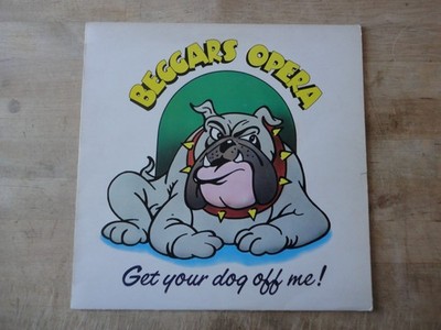 Beggars Opera   Get Your Dog Off Me, Vertigo, UK 1973
