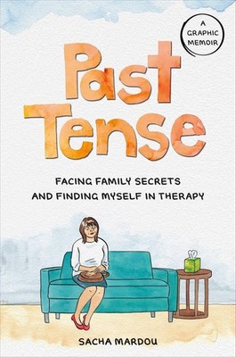 Past Tense: Facing Family Secrets and Finding Myself in Therapy by Sacha Mardou
