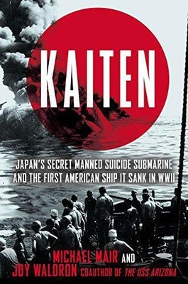 Kaiten: Japan's Secret Manned Suicide Submarine and the... - Mair, Michael