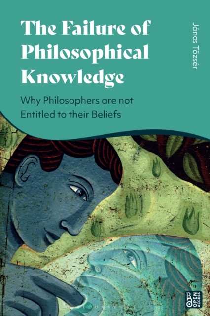 The Failure of Philosophical Knowledge by Janos  Tozser HARDBACK 9781350340046