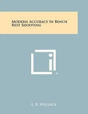 L R Wallack Modern Accuracy In Bench Rest Shooting (Paperback)
