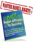 Copy the Super Affiliates to Success: An Easy to Follow Guide To Success (EBook)