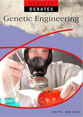 Genetic Engineering (Ethical Debates) By Pete Moore. 97807502502