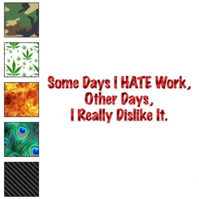 Some Days I Hate Work, Vinyl Decal Sticker, 40 Patterns & 3 Sizes, #3618