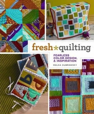 Fresh Quilting: Fearless Color, Design & Inspiration - paperback Dubrawsky, ...