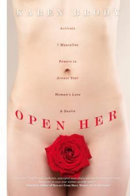Open Her: Activate 7 Masculine Powers to Arouse Your Woman's Love & Desire, Brod