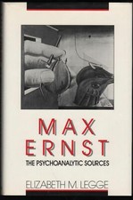Elizabeth Legge / Max Ernst The Psychoanalytic Sources First Edition 1989