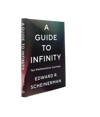 SCHEINERMAN Edward R. / A GUIDE TO INFINITY Ten Mathematical Journeys