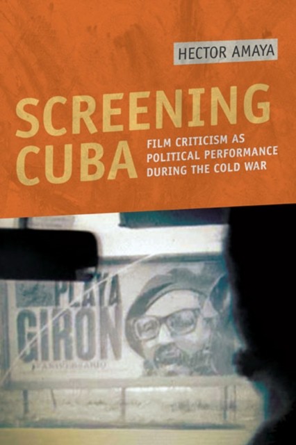 Screening Cuba by Hector Amaya PAPERBACK 9780252077487