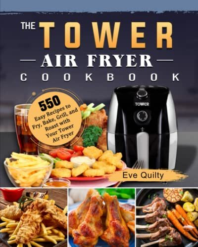 The Tower Air Fryer Cookbook: 550 Easy Recipes to Fry, Bake, Gri - Bild 1 von 1