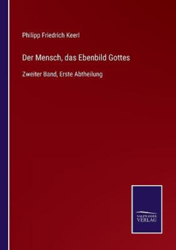Thumbnail - Der Mensch, Das Ebenbild Gottes: Zweiter Band, Erste Abtheilung