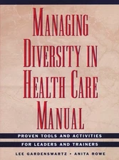 MANAGING DIVERSITY IN HEALTH CARE MANUAL, INCLUDES DISK: By Lee Gardenswartz