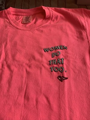  Women Do That Too  Pink T Shirt Small  15.99