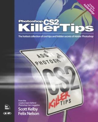 Photoshop Cs2 Killer Tips by Scott Kelby;  Felix Nelson