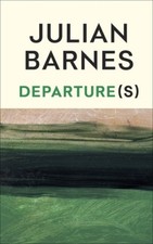 Departure(s) by Julian Barnes [Hardback]