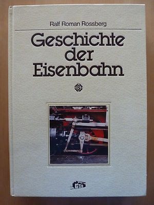 Buch '' Geschichte der Eisenbahn''  v. Ralf Roman Rossberg