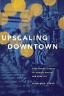 Upscaling Downtown: From Bowery Saloons to Cocktail Bars in New York City by Richard E. Ocejo (Paperback, 2017)