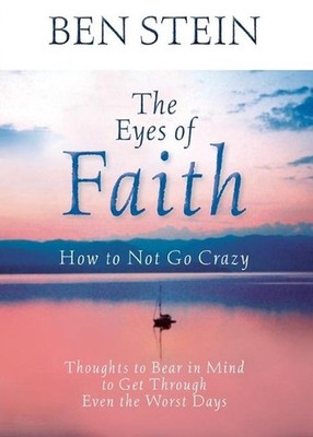 The Eyes of Faith: How to Not Go Crazy: Thoughts to Bear in Mind to Get Through 