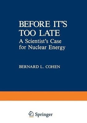 Before its Too Late: A Scientist's Case for Nuclear Energy by B.L. Cohen (Englis