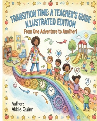 Transition Time A Teacher's Guide Illustrated Edition by Abbie Quinn