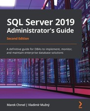 SQL Server 2019 Administrator's Guide: A definitive guide for DBAs to implem...