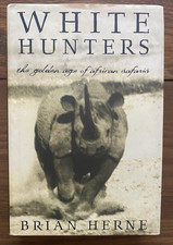 White Hunters The Golden Age of African Safaris Brian Herne 1999 First Ed HC DJ