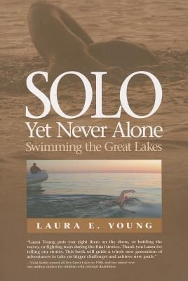 Solo, Yet Never Alone: Swimming the Great Lakes by Young, Laura E.