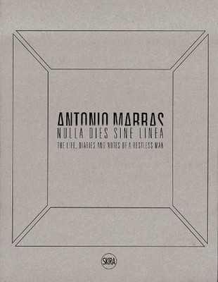 Antonio Marras: Nulla dies sine linea: Life, Diaries and Notes of a Restless Man