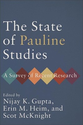 The State of Pauline Studies: A Survey of Recent Research by Nijay K. Gupta Pape