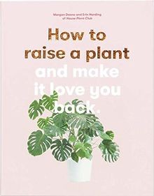 How to Raise a Plant: And Make It Love You Back von... | Buch | Zustand sehr gut