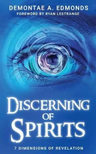 Discerning Of Spirits: Seven Dimensions Of Revelation by Demontae A Edmonds - Picture 1 of 2