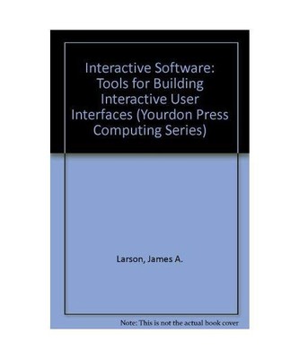 Interactive Software: Tools for Building Interactive User Interfaces (Yourdon Pr