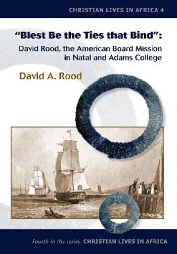 Blest Be the Ties That Bind: David Rood, the American Board Mission in ...