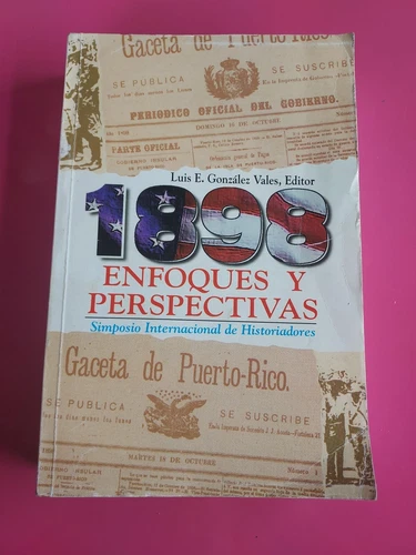 1898 Enfoques Y Perspectivas Simposio Historiadores Luis E. Gonzalez Vales #5728 book cover with vintage newspaper print text.