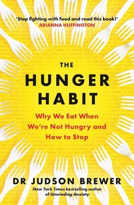 The Hunger Habit: Why We Eat When We're Not Hungry and How to Stop, Brewer, Juds