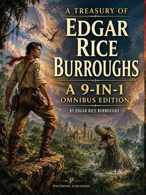 A Treasury of Edgar Rice Burroughs A 9-in-1 Positronic Omnibus Edition Burroughs
