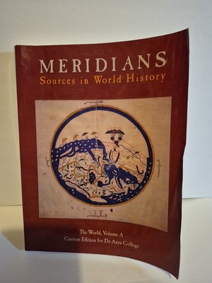 Meridians Sources in World History The World, Volume A De Anza College Edition
