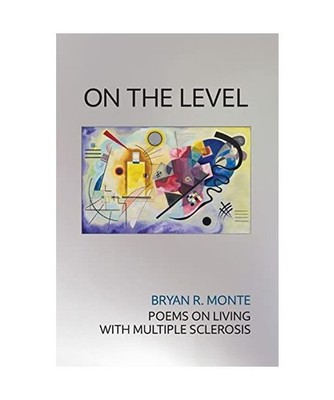 On the Level: Poems on Living with Multiple Sclerosis: Poems on Living with Mult