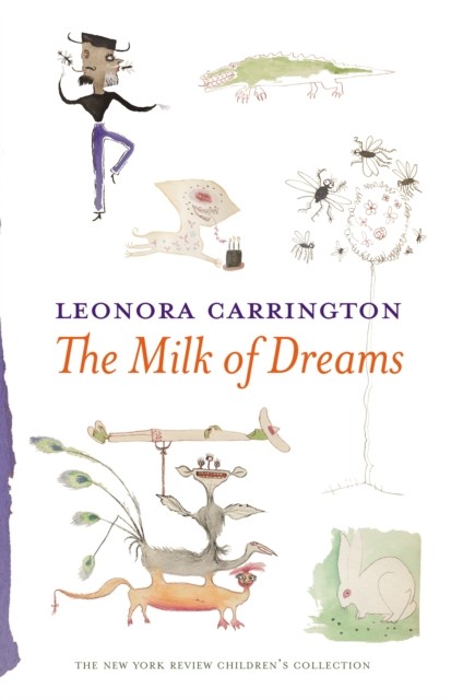 The Milk Of Dreams by Leonora Carrington (Hardback Book)
