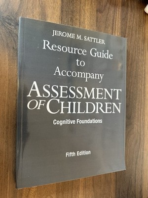 Jerome M. Sattler Resource Guide   Assessment of Children   5th Ed   Paperback