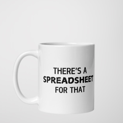 THERE'S A SPREADSHEET FOR THAT Mug 11 oz Office Gift Idea Boss