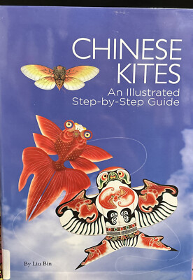 Chinese Kites: An Illustrated Step-by-Step Guide by Shi Xifa, Liu Bin...