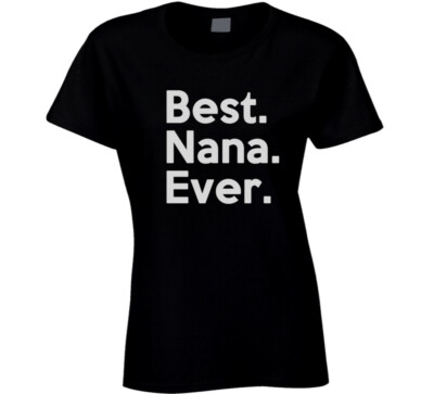 Best. Nana. Ever. T Shirt