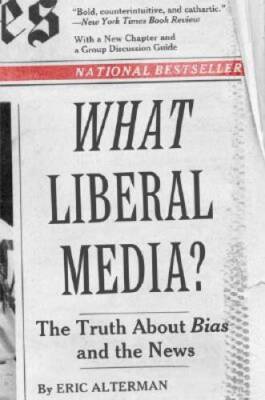 What Liberal Media?: The Truth about Bias and the News - Paperback - GOOD