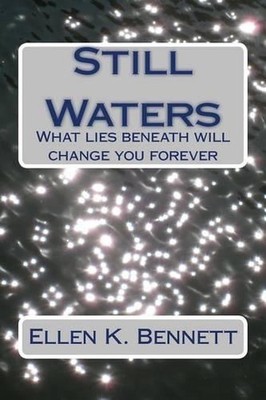 Still Waters: What lies beneath will change you forever by Ellen K. Bennett (Eng