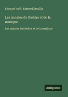 Les Annales Du ThéâTre Et De La Musique ÉDouard NoëL