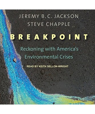 Breakpoint: Reckoning with America's Environmental Crises, Jeremy B. C. Jackson,