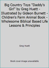 Big Country Toys Daddy's Girl by Greg Huett - Illustrated by Gideon Burnett -...
