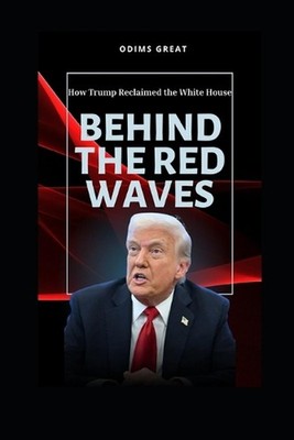 Behind the Red Wave: How Trump Reclaimed the White House by Odims Great Paperbac