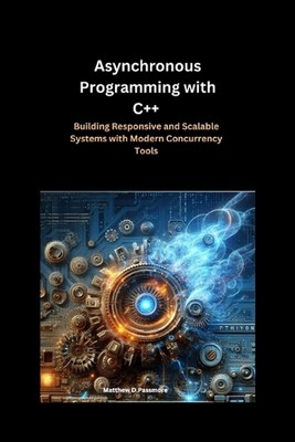 Asynchronous Programming with C++: Building Responsive and Scalable Systems with